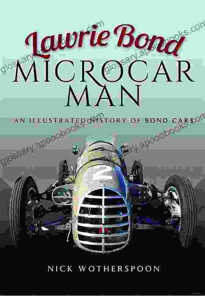 Book Cover Of Lawrie Bond Microcar Man Lawrie Bond Microcar Man: An Illustrated History Of Bond Cars