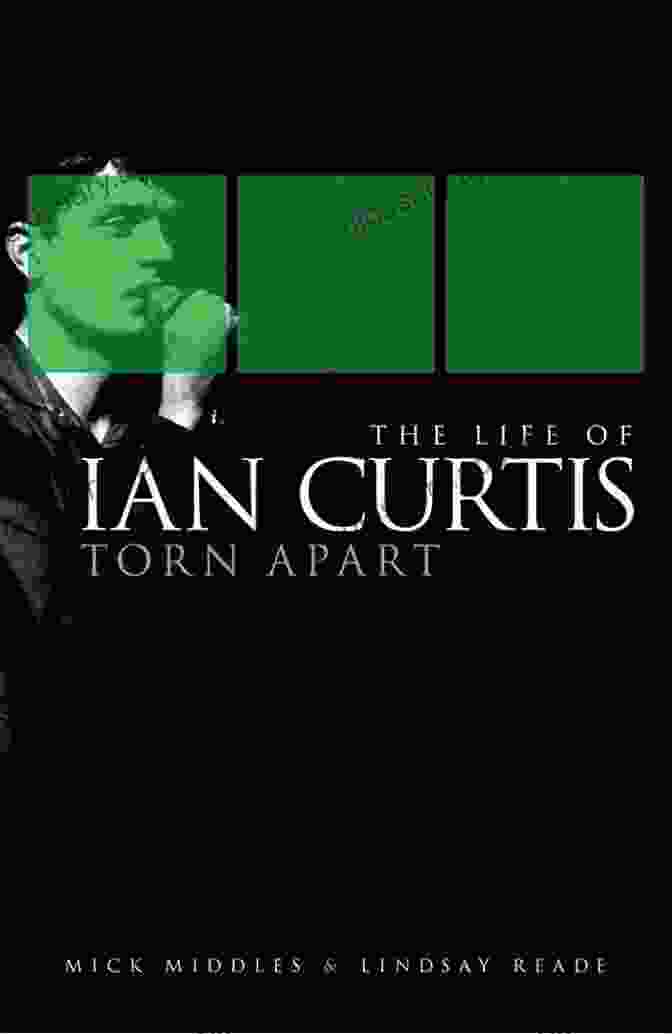 Book Cover Of 'The Life Of Ian Curtis Torn Apart' The Life Of Ian Curtis: Torn Apart