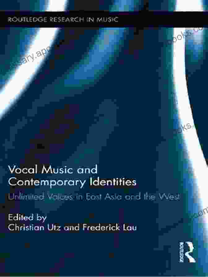 Book Cover Of 'Vocal Music And Contemporary Identities' Vocal Music And Contemporary Identities: Unlimited Voices In East Asia And The West (Routledge Research In Music 3)