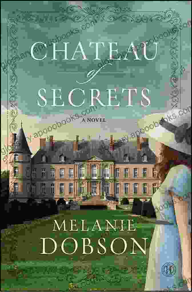 Chateau Of Secrets Novel: A Haunting And Captivating Tale Of Past And Present Chateau Of Secrets: A Novel