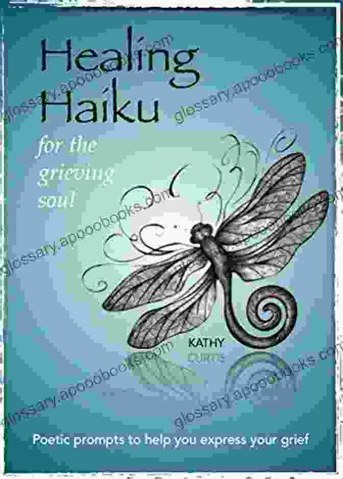 Cover Image Of 'Healing Haiku For The Grieving Soul' Healing Haiku For The Grieving Soul: Poetic Prompts To Help You Express Your Grief