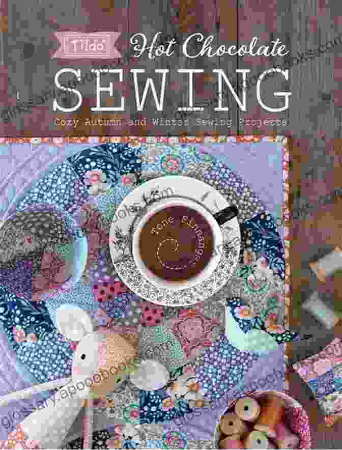 Cozy Autumn And Winter Sewing Projects Tilda Hot Chocolate Sewing: Cozy Autumn And Winter Sewing Projects (Tilda)