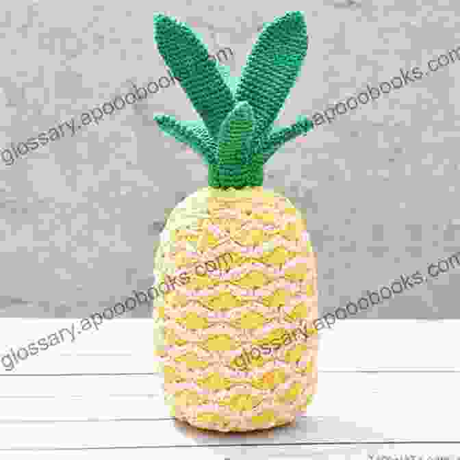 Crochet Pattern Of A Vibrant Tropical Pineapple Crochet Food 35 Crochet Patterns Of Fruits And Vegetables