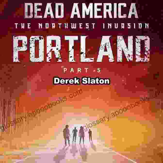 Dead America: Portland Pt Undead Dead America Portland Pt 5 (Dead America The Northwest Invasion 2)