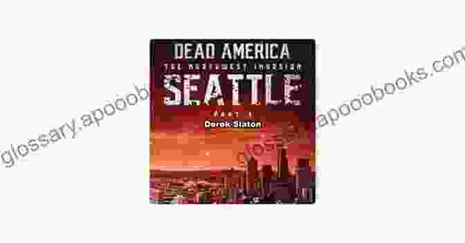 Dead America: Seattle The Northwest Invasion Dead America Seattle Pt 6 (Dead America The Northwest Invasion 8)