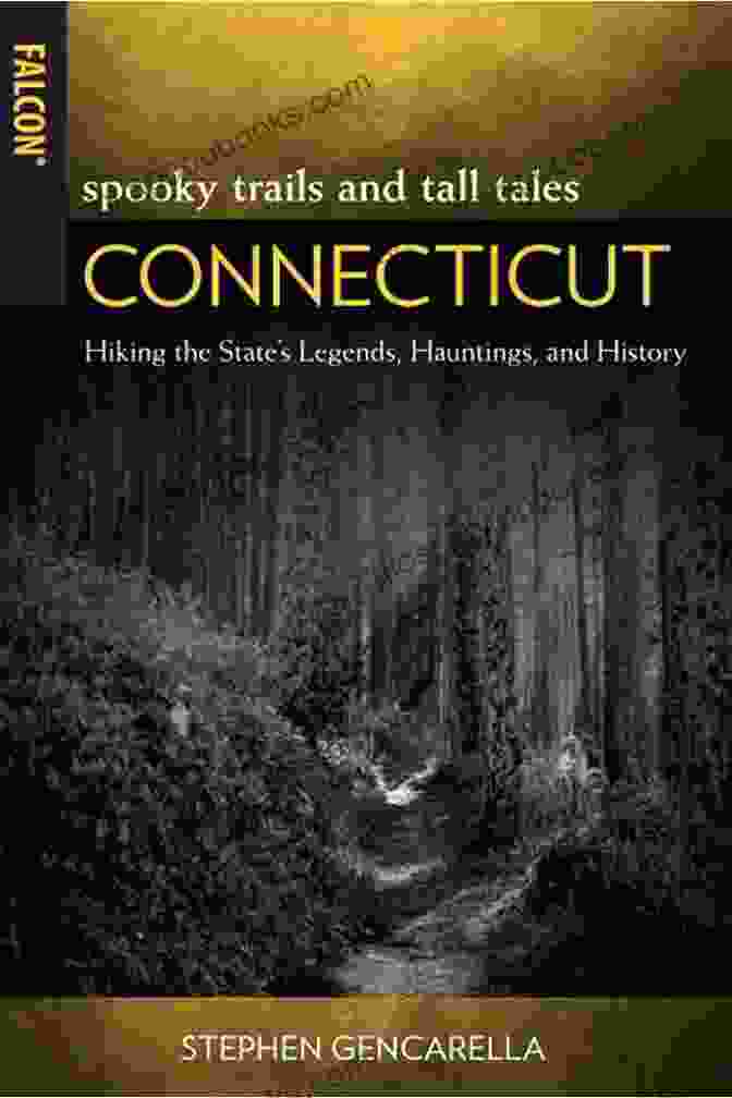 Enfield Haunting Spooky Trails And Tall Tales Connecticut: Hiking The State S Legends Hauntings And History