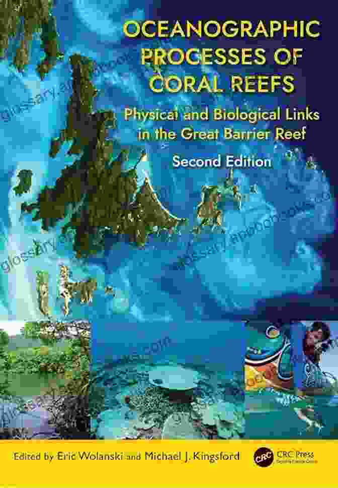 Formation Of Coral Reefs Through The Interplay Of Oceanographic Processes And Biological Factors Oceanographic Processes Of Coral Reefs: Physical And Biological Links In The Great Barrier Reef