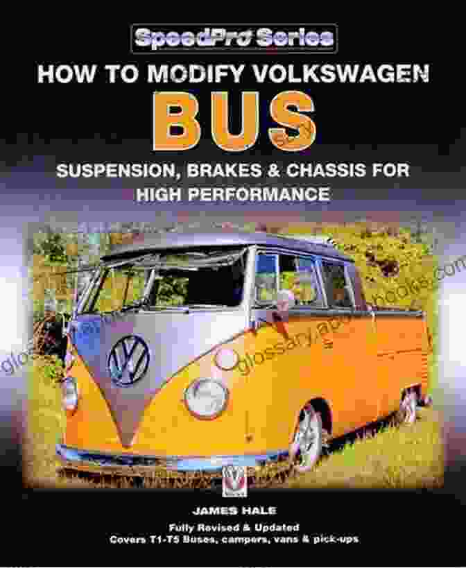 Modified Volkswagen Bus With Upgraded Suspension, Brakes, And Chassis How To Modify Volkswagen Bus Suspension Brakes Chassis For High Performance: Updated Enlarged New Edition (SpeedPro Series)