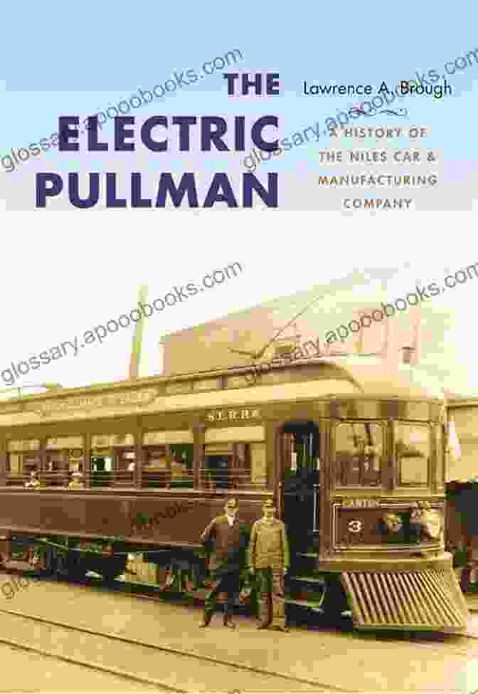 Niles Locomotive The Electric Pullman: A History Of The Niles Car Manufacturing Company (Railroads Past And Present)