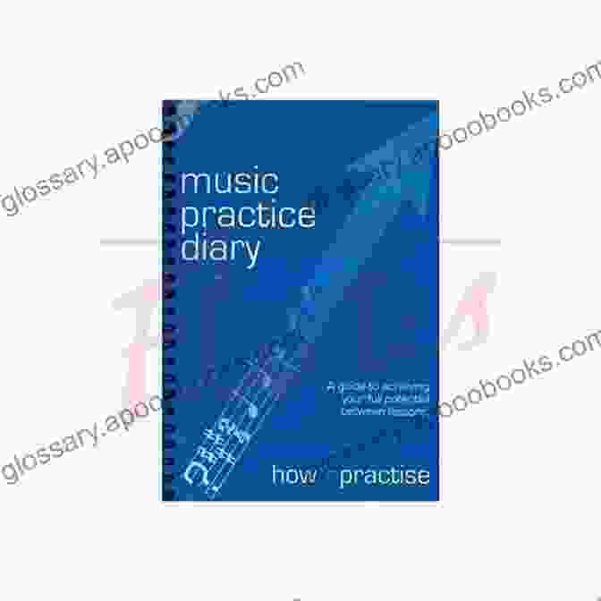 The 52 Week Music Practice Diary, A Comprehensive Guide For Musicians Of All Levels 52 Week Music Practice Diary : Homework Practice Recording And Correspondence