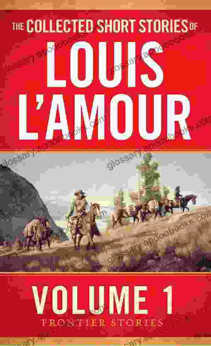 The Collected Short Stories Of Louis L'Amour Book Cover Featuring A Rugged Cowboy On Horseback Against A Vast Western Landscape The Collected Short Stories Of Louis L Amour Volume 1: Frontier Stories