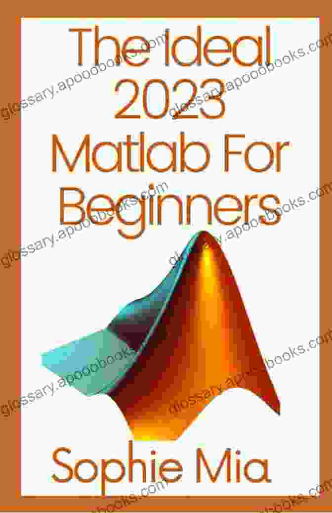 The Ideal 2024 Matlab For Beginners Book Cover The Ideal 2024 Matlab For Beginners: With Machine Learning Neural Networks And Artificial Intelligence