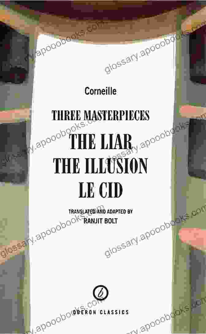 The Liar, The Illusion, Le Cid, Oberon Modern Playwrights Collection Corneille: Three Masterpieces: The Liar The Illusion Le Cid (Oberon Modern Playwrights)