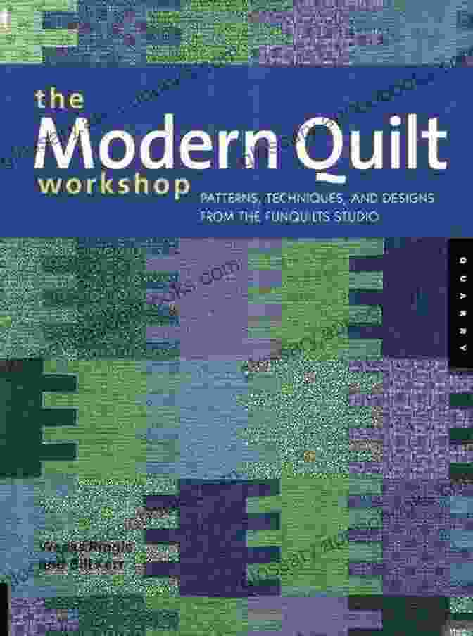 The Modern Quilt Workshop Book Cover The Modern Quilt Workshop: Patterns Techniques And Designs From The FunQuilts Studio