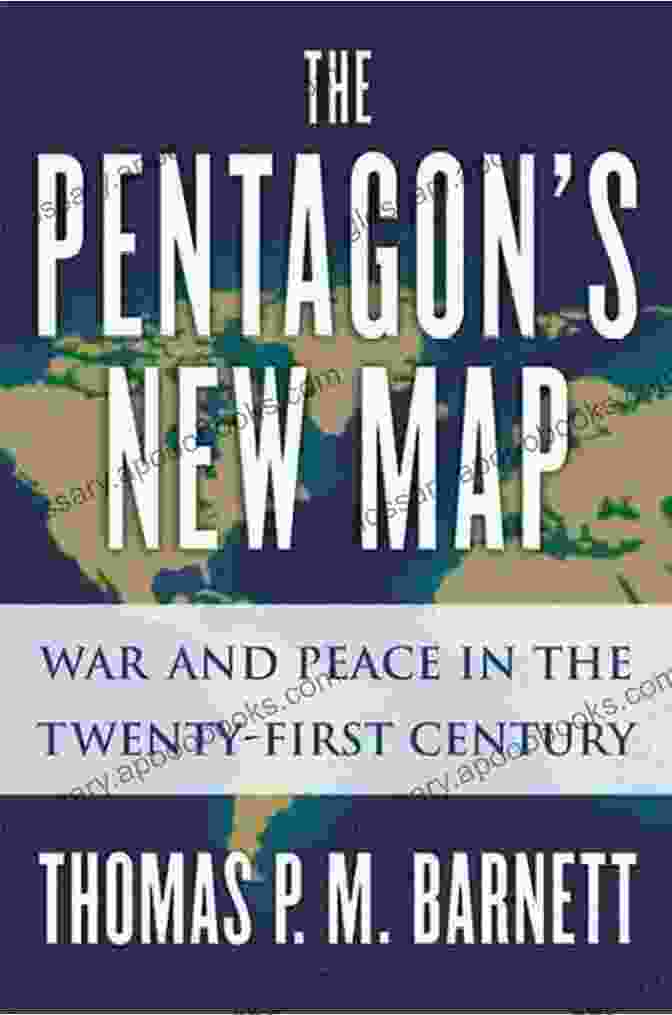 The Pentagon New Map: A Comprehensive Guide To Military Strategy And Global Defense The Pentagon S New Map: War And Peace In The Twenty First Century