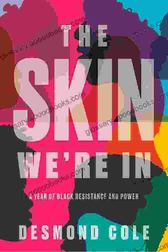 The Skin We're In: A Powerful Exploration Of Identity And Intersectionality The Skin We Re In: A Year Of Black Resistance And Power