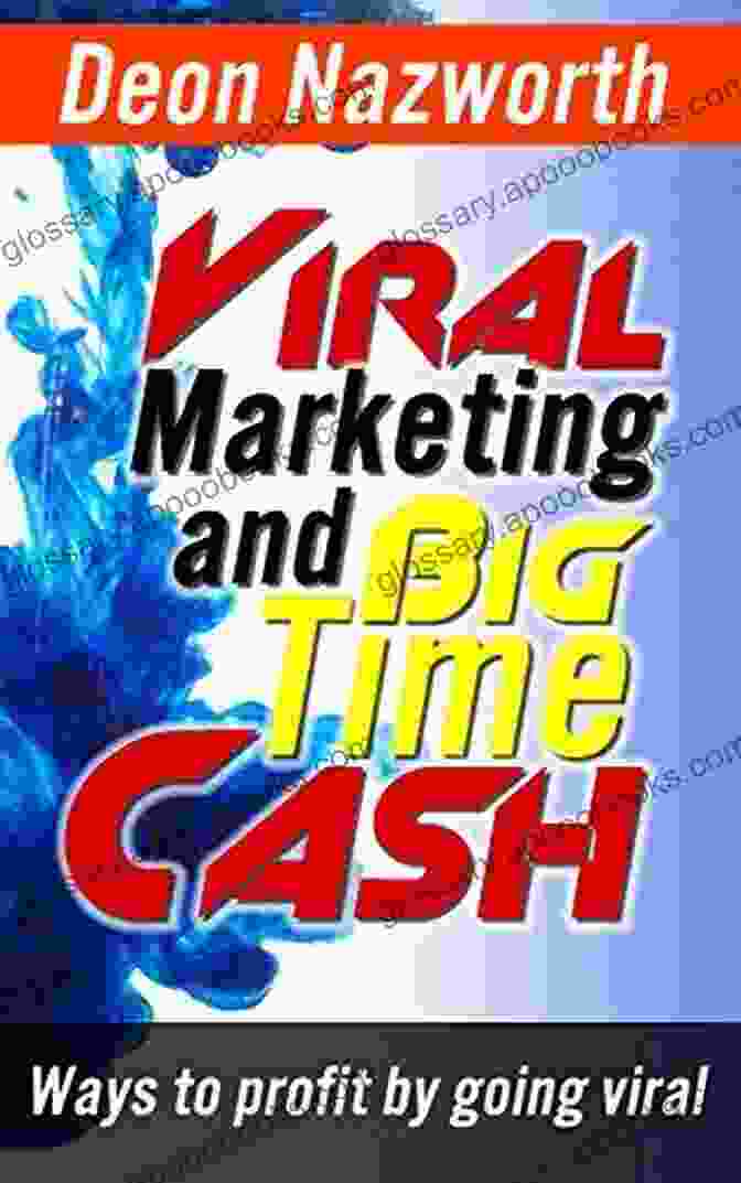 Viral Marketing And Big Time Cash Book Viral Marketing And Big Time Cash: Ways To Profit By Going Viral