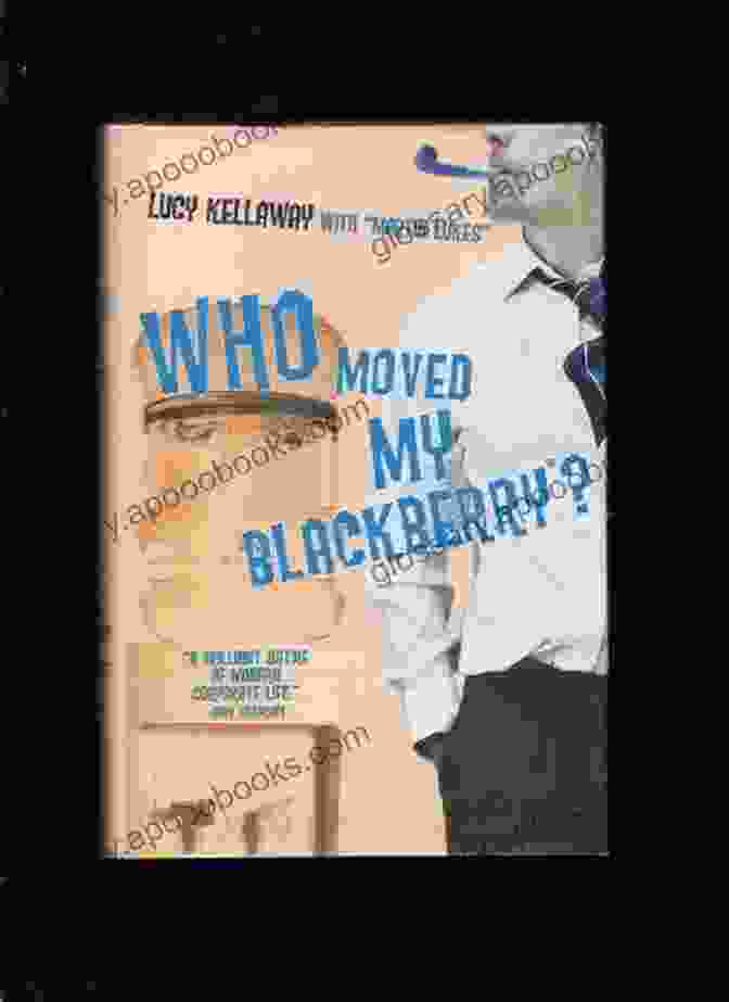 Who Moved My Blackberry Novel Who Moved My Blackberry?: A Novel