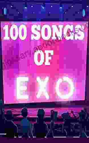 100 Songs of EXO Dedra A Stafford