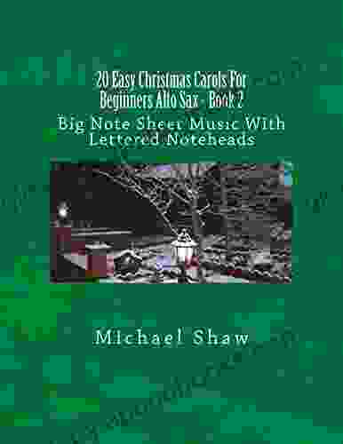 20 Easy Christmas Carols For Beginners Alto Sax 2: Big Note Sheet Music With Lettered Noteheads