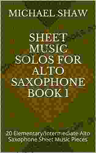 Sheet Music Solos For Alto Saxophone 1: 20 Elementary/Intermediate Alto Saxophone Sheet Music Pieces