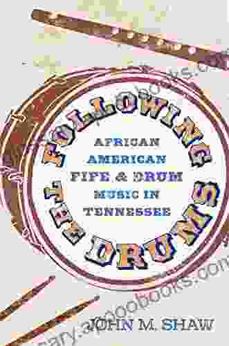 Following The Drums: African American Fife And Drum Music In Tennessee (American Made Music Series)