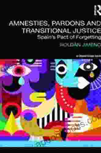 Amnesties Pardons And Transitional Justice: Spain S Pact Of Forgetting