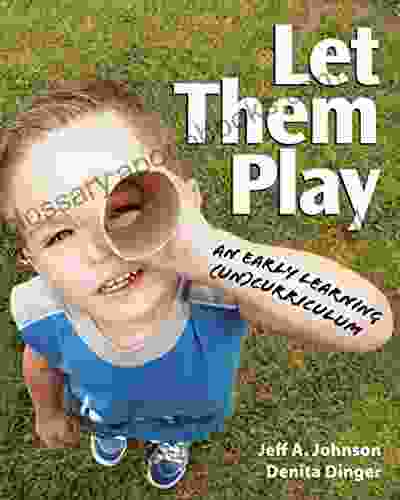 Let Them Play: An Early Learning (Un)Curriculum (NONE)