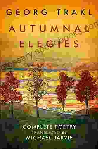 Autumnal Elegies: The Complete Poetry of Georg Trakl