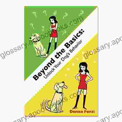 Beyond The Basics: Unlock Your Dog S Behavior