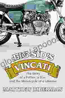 Big Sid S Vincati: The Story Of A Father A Son And The Motorcycle Of A Lifetime