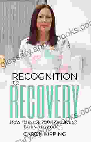 Recognition To Recovery: How To Leave Your Abusive Ex Behind For Good