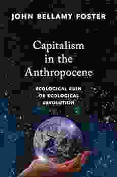 Capitalism In The Anthropocene: Ecological Ruin Or Ecological Revolution