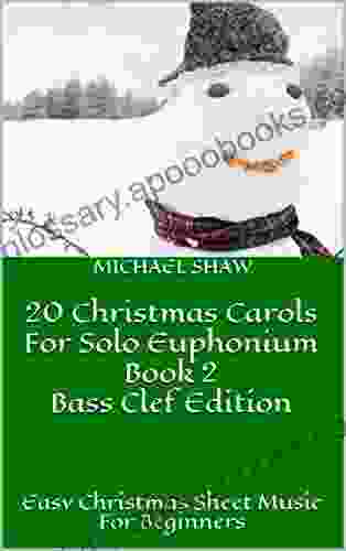 20 Christmas Carols For Solo Euphonium 2 Bass Clef Edition: Easy Christmas Sheet Music For Beginners (20 Christmas Carols For Solo Euphonium Bass Clef)