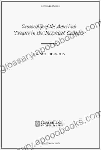 Censorship Of The American Theatre In The Twentieth Century (Cambridge Studies In American Theatre And Drama 16)