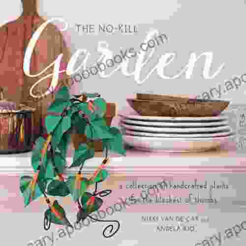 The No Kill Garden: A Collection Of Handcrafted Plants For The Blackest Of Thumbs