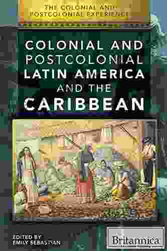 Colonial And Postcolonial Latin America And The Caribbean (Colonial And Postcolonial Experience)