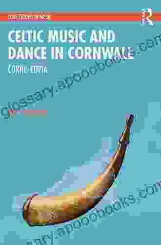 Celtic Music And Dance In Cornwall: Cornu Copia (SOAS Studies In Music)