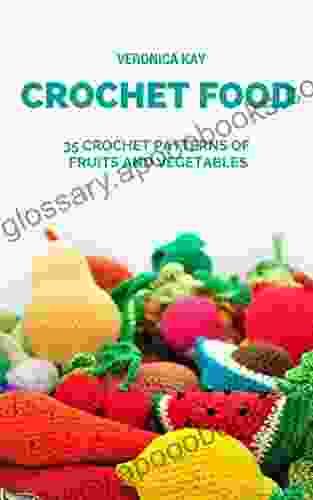 Crochet Food 35 Crochet Patterns Of Fruits And Vegetables