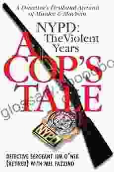 A Cop s Tale NYPD: The Violent Years: A Detectives Firsthand Account of Murder and Mayhem (Barricade Crime)