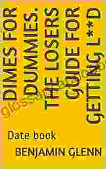 Dimes For Dummies The Losers Guide For Getting L**d: Date