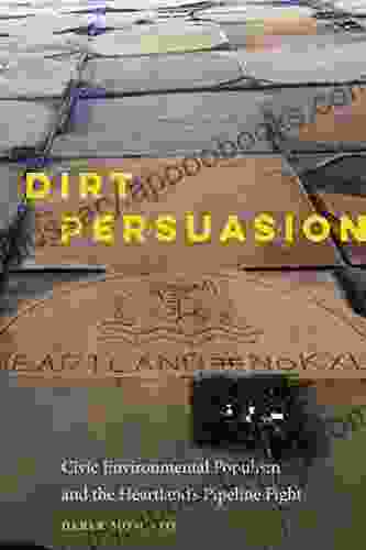 Dirt Persuasion: Civic Environmental Populism And The Heartland S Pipeline Fight