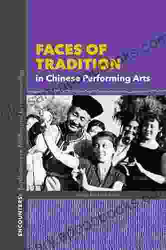 Faces Of Tradition In Chinese Performing Arts (Encounters: Explorations In Folklore And Ethnomusicology)