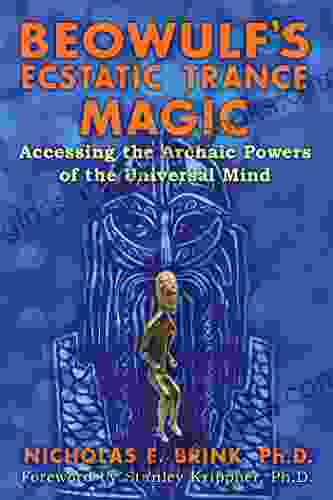 Beowulf S Ecstatic Trance Magic: Accessing The Archaic Powers Of The Universal Mind