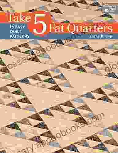 Take 5 Fat Quarters: 15 Easy Quilt Patterns