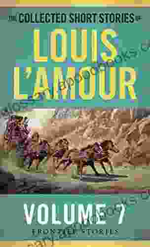 The Collected Short Stories Of Louis L Amour Volume 7: Frontier Stories