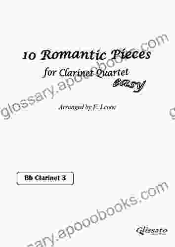 10 Romantic Pieces For Clarinet Quartet (CLARINET 3): Easy For Beginners (10 Romantic Pieces Clarinet Quartet 4)