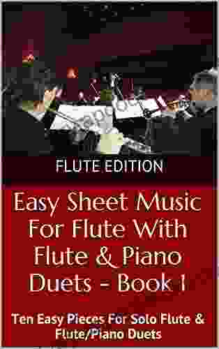 Easy Sheet Music For Flute With Flute Piano Duets 1: Ten Easy Pieces For Solo Flute Flute/Piano Duets