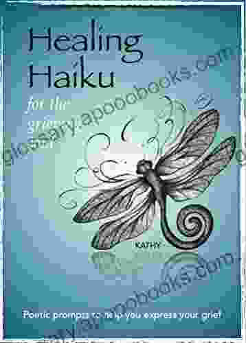 Healing Haiku for the Grieving Soul: Poetic prompts to help you express your grief