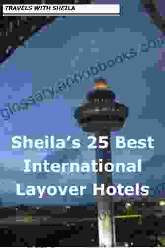 Sheila s 25 Best International Layover Hotels